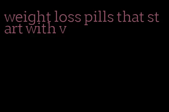 weight loss pills that start with v