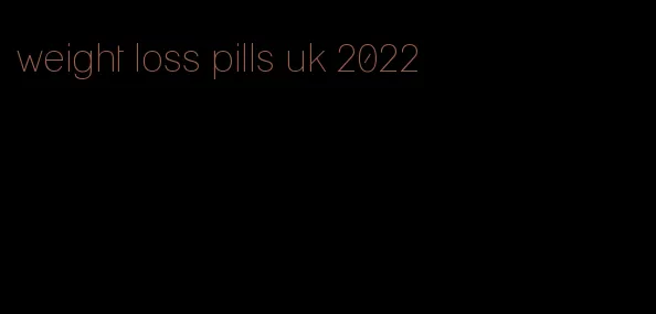 weight loss pills uk 2022