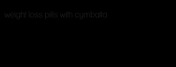 weight loss pills with cymbalta
