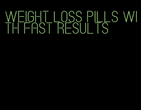 weight loss pills with fast results