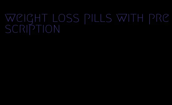 weight loss pills with prescription