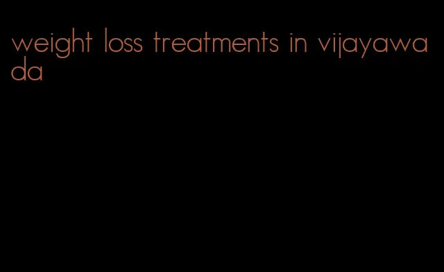 weight loss treatments in vijayawada
