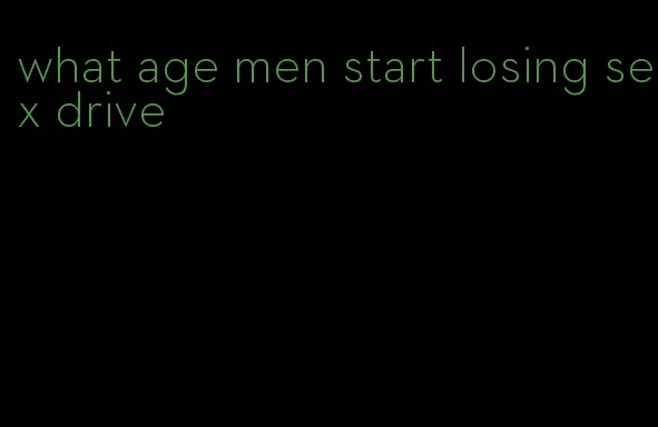 what age men start losing sex drive