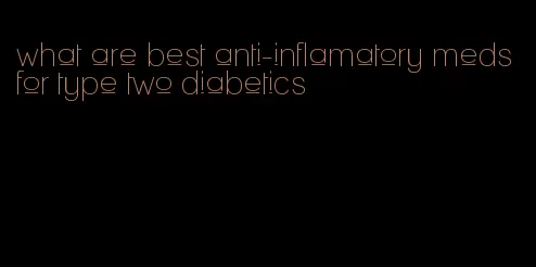 what are best anti-inflamatory meds for type two diabetics