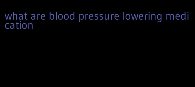 what are blood pressure lowering medication