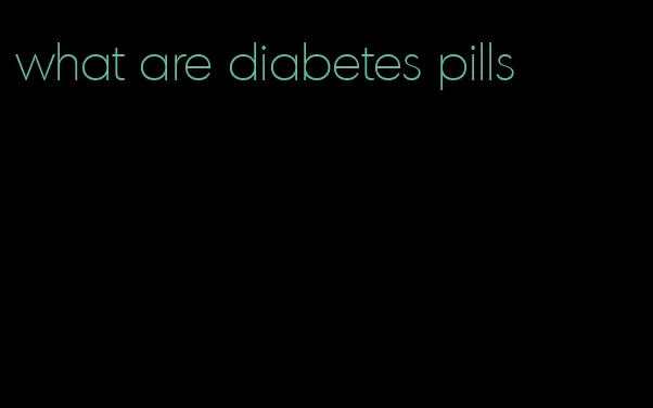 what are diabetes pills