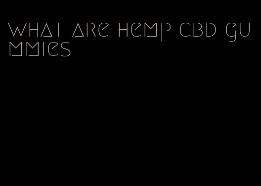 what are hemp cbd gummies