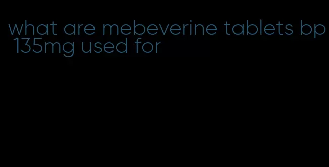 what are mebeverine tablets bp 135mg used for