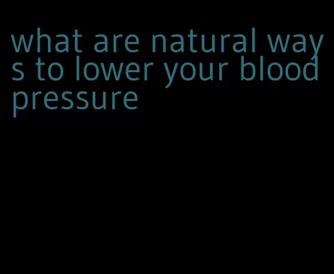 what are natural ways to lower your blood pressure