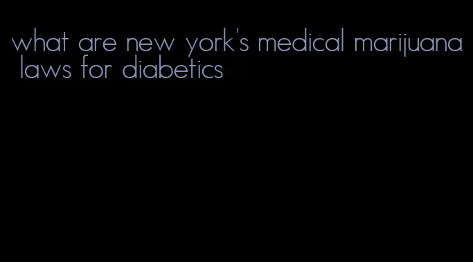 what are new york's medical marijuana laws for diabetics