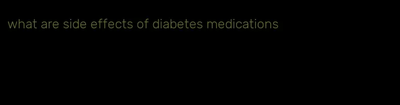 what are side effects of diabetes medications