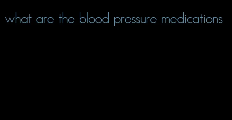 what are the blood pressure medications