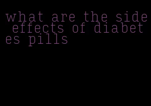 what are the side effects of diabetes pills
