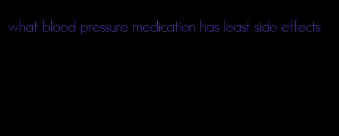 what blood pressure medication has least side effects