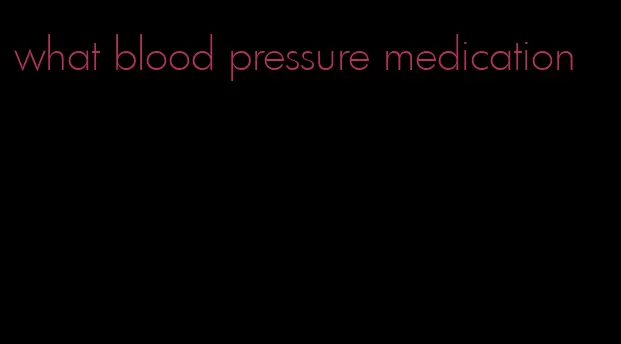 what blood pressure medication