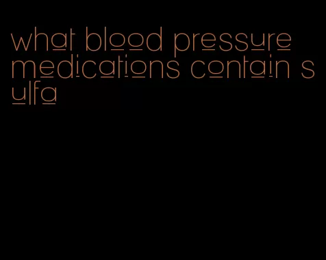what blood pressure medications contain sulfa