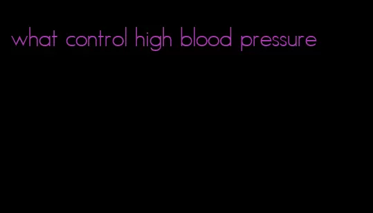 what control high blood pressure