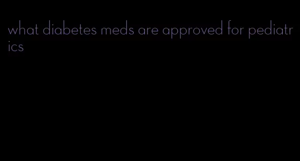 what diabetes meds are approved for pediatrics