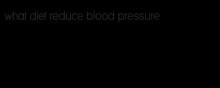 what diet reduce blood pressure