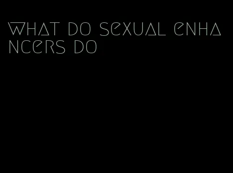 what do sexual enhancers do
