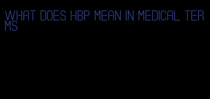 what does hbp mean in medical terms