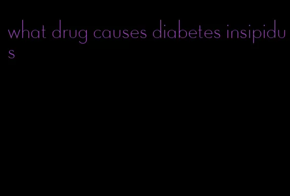 what drug causes diabetes insipidus