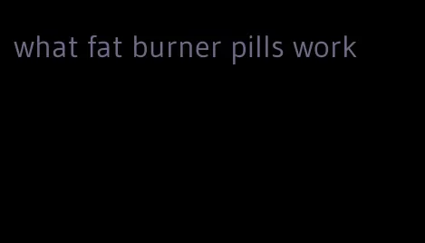 what fat burner pills work