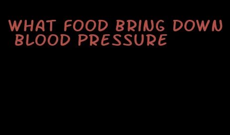 what food bring down blood pressure