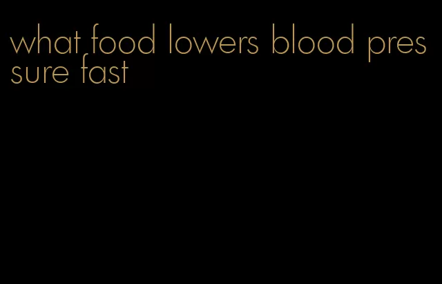 what food lowers blood pressure fast