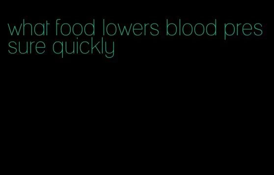 what food lowers blood pressure quickly