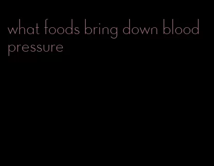 what foods bring down blood pressure