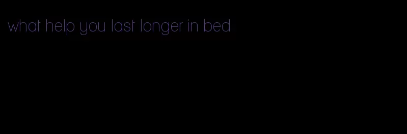 what help you last longer in bed
