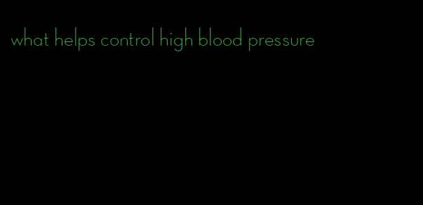 what helps control high blood pressure