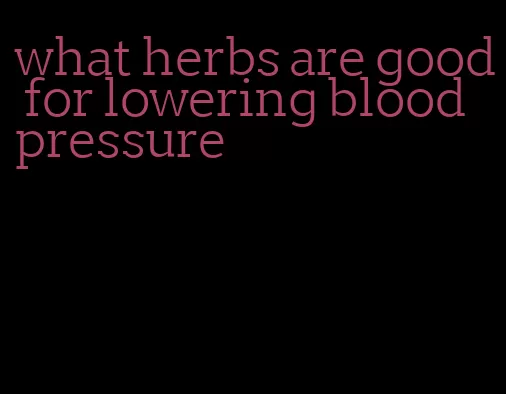 what herbs are good for lowering blood pressure