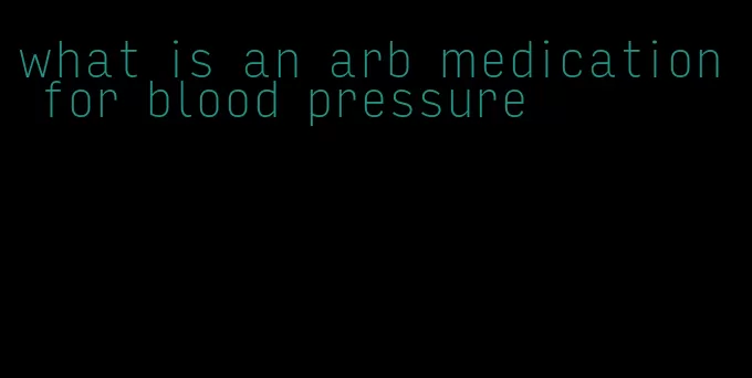 what is an arb medication for blood pressure