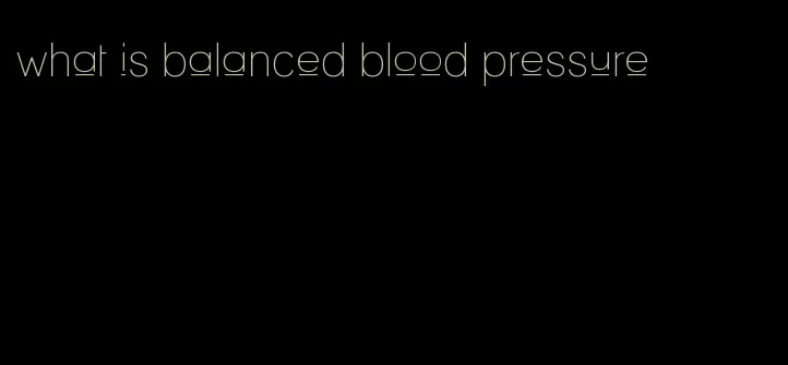 what is balanced blood pressure