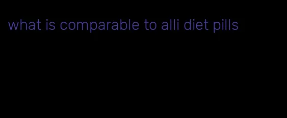 what is comparable to alli diet pills