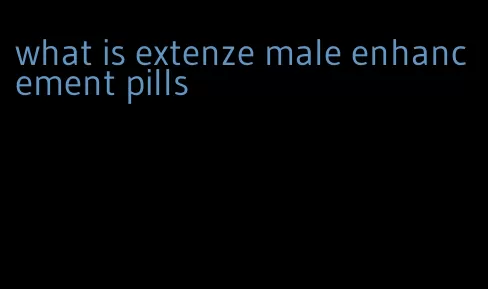what is extenze male enhancement pills