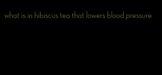 what is in hibiscus tea that lowers blood pressure