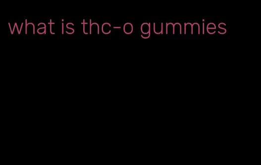 what is thc-o gummies