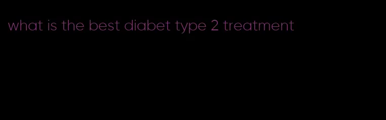 what is the best diabet type 2 treatment