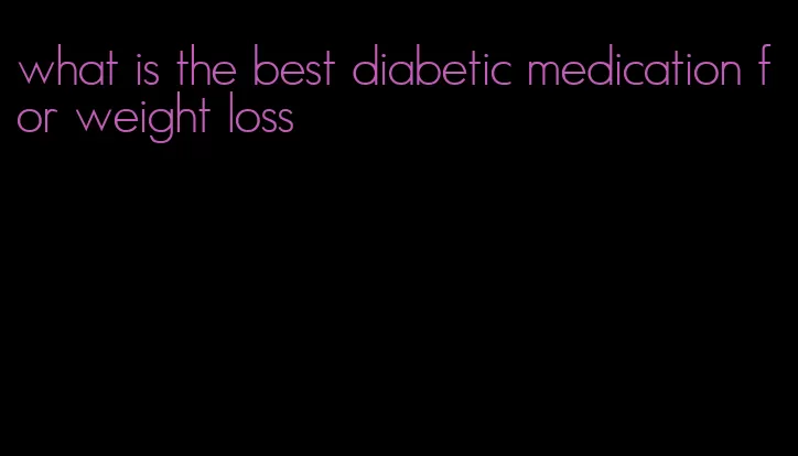 what is the best diabetic medication for weight loss