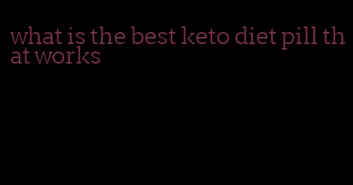 what is the best keto diet pill that works