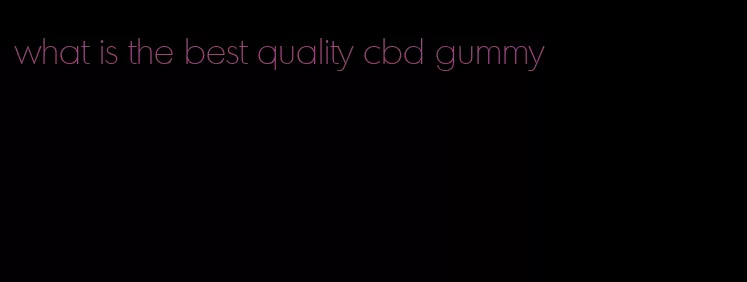 what is the best quality cbd gummy