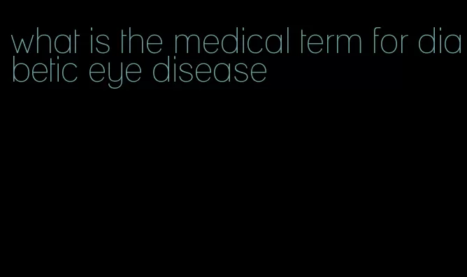 what is the medical term for diabetic eye disease