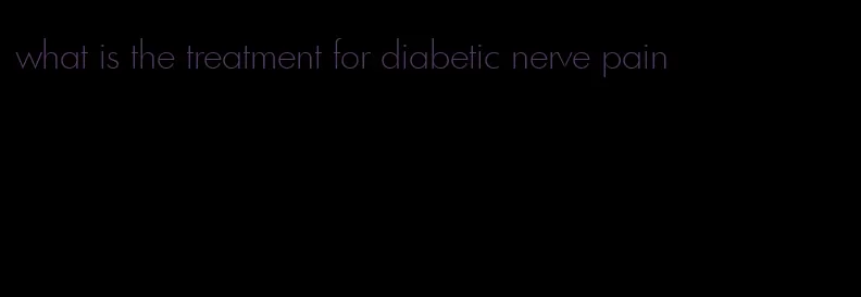 what is the treatment for diabetic nerve pain
