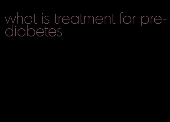 what is treatment for pre-diabetes