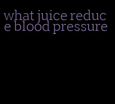 what juice reduce blood pressure