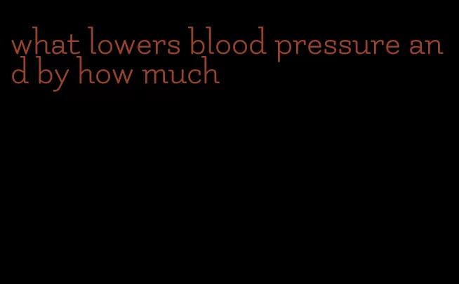 what lowers blood pressure and by how much