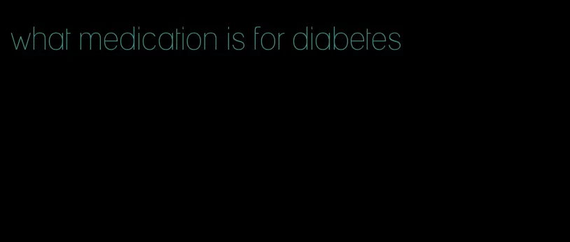 what medication is for diabetes